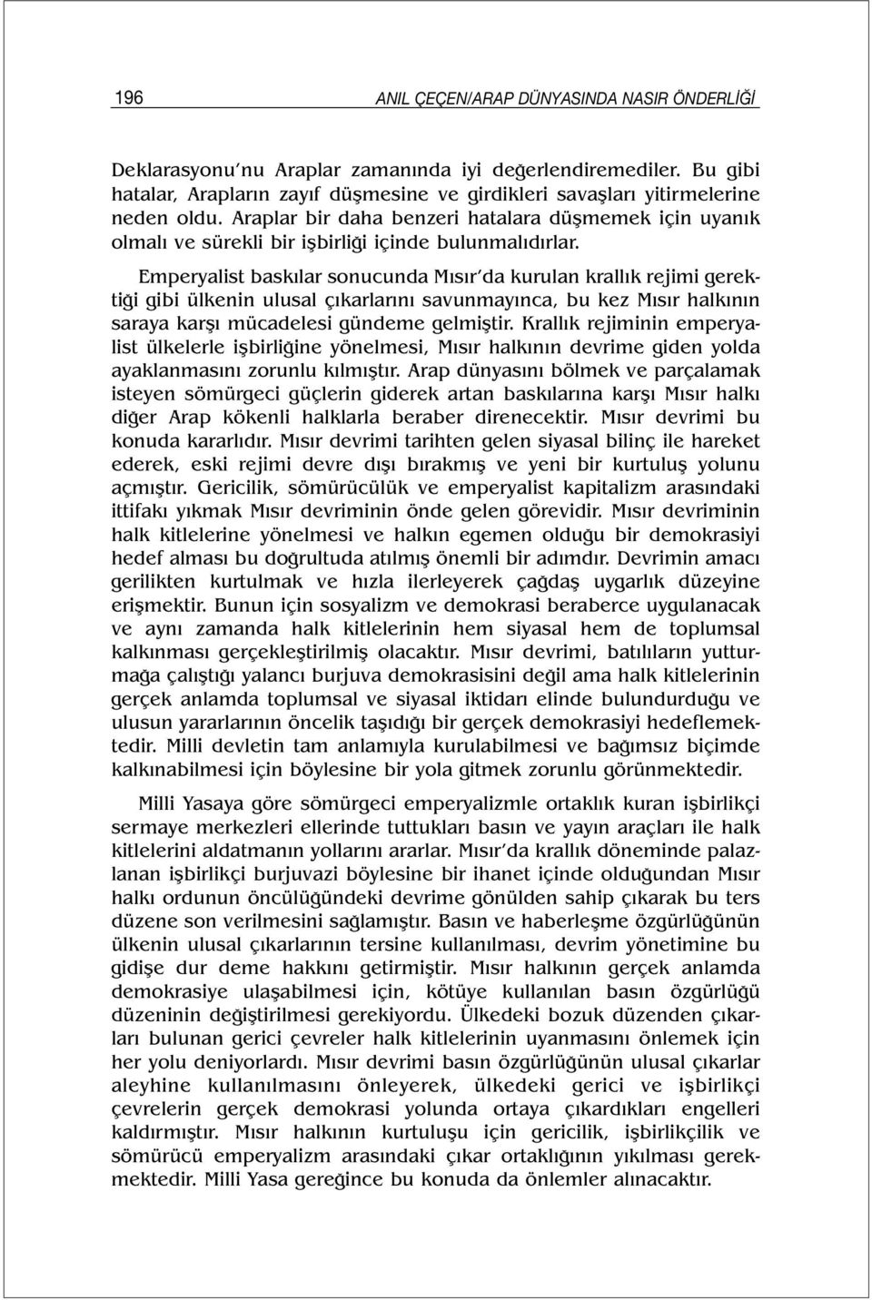 Emperyalist baskılar sonucunda Mısır da kurulan krallık rejimi gerektiği gibi ülkenin ulusal çıkarlarını savunmayınca, bu kez Mısır halkının saraya karşı mücadelesi gündeme gelmiştir.