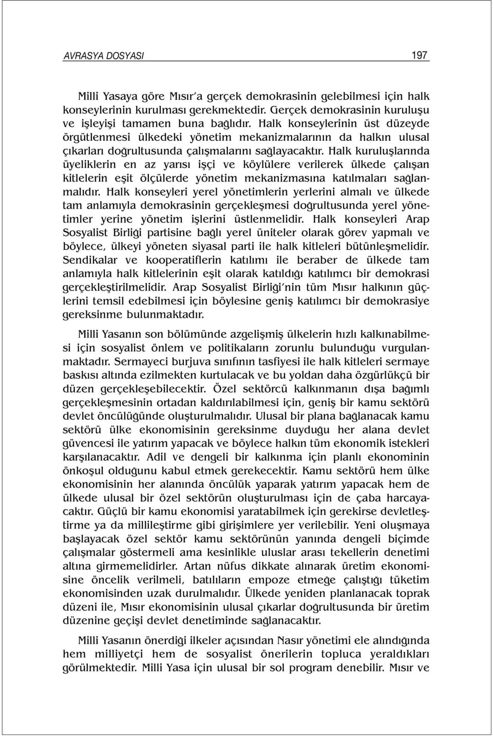 Halk kuruluşlarında üyeliklerin en az yarısı işçi ve köylülere verilerek ülkede çalışan kitlelerin eşit ölçülerde yönetim mekanizmasına katılmaları sağlanmalıdır.