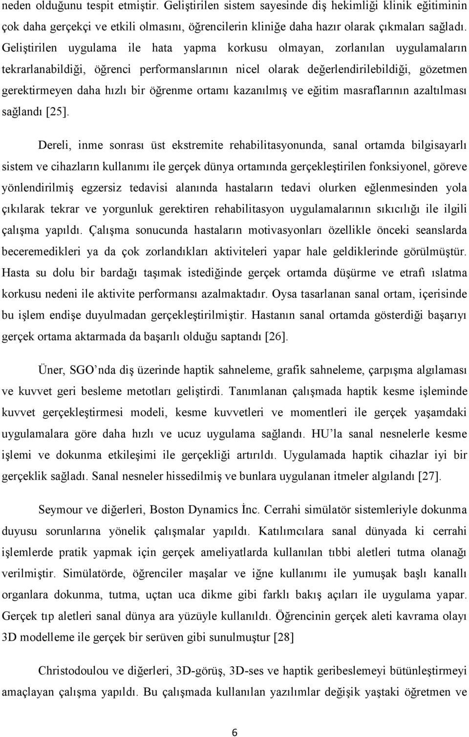 öğrenme ortamı kazanılmış ve eğitim masraflarının azaltılması sağlandı [25].