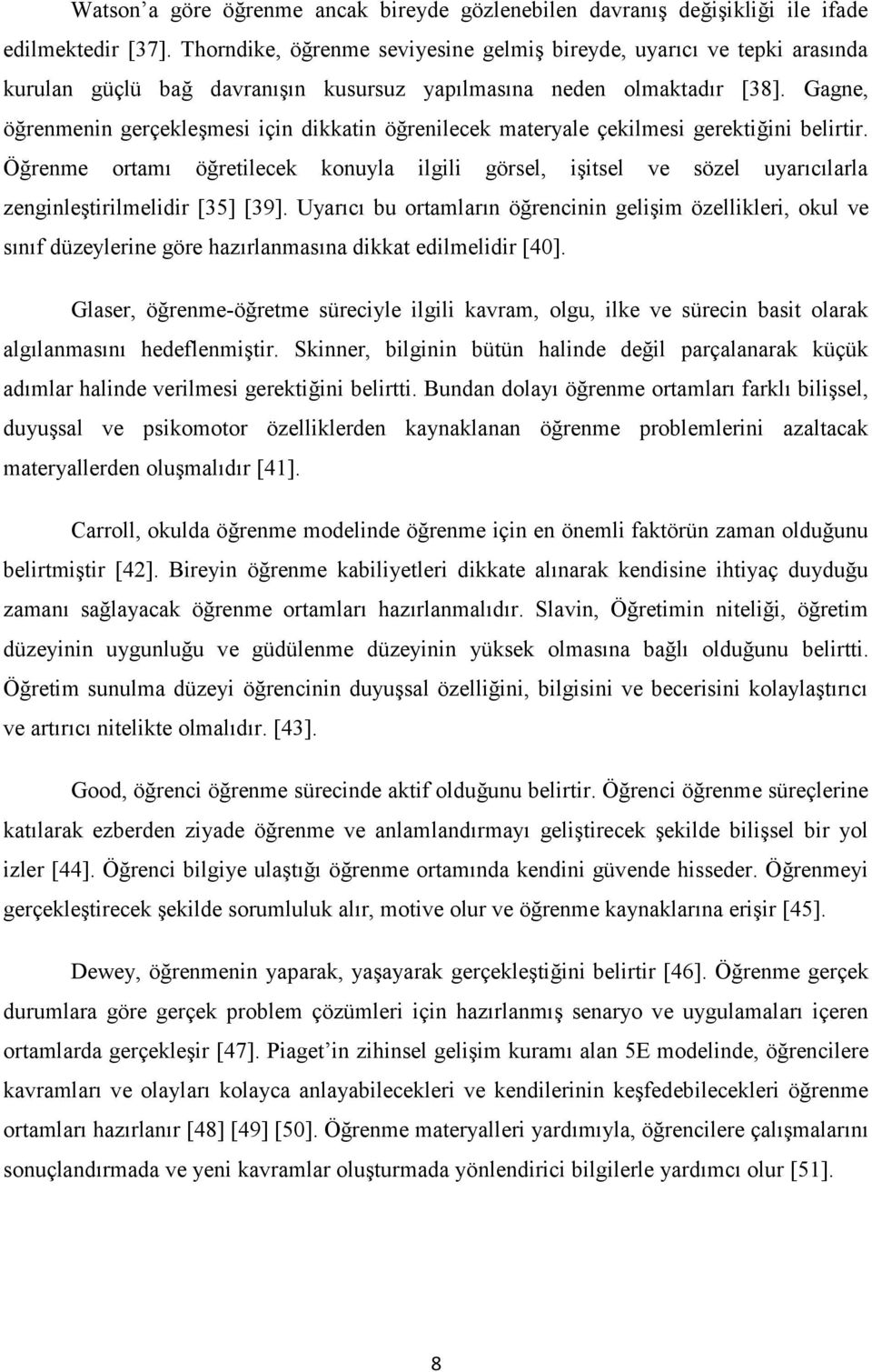 Gagne, öğrenmenin gerçekleşmesi için dikkatin öğrenilecek materyale çekilmesi gerektiğini belirtir.