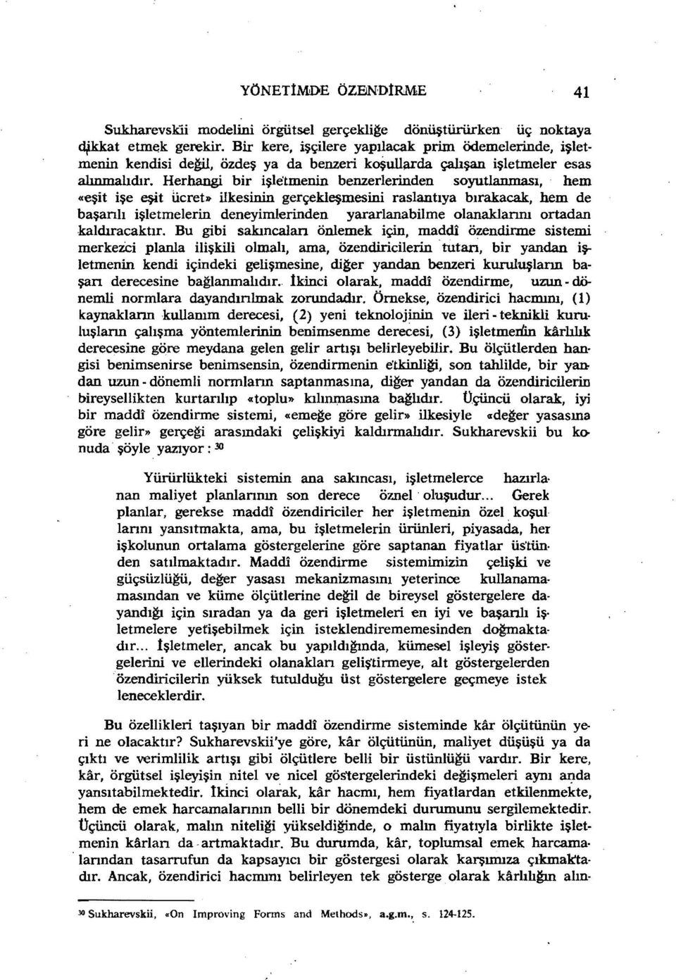 bir işle'tmenin benzerlerinden soyutlanması, hem «eşit işe eşit ucreb ilkesinin gerçekleşmesini raslantıya bırakacak, hem de başanlı işletmelerin deneyimlerinden yararlanabilme olanaklannı ortadan