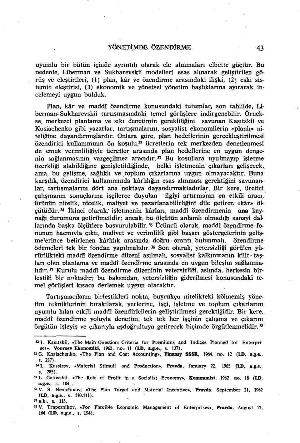 yönetim başlıklanna ayırarak in celemeyi uygun bulduk. Plan, kar ve maddi özendirme konusundaki tutumlar, son tahlilde, Libennan- Sukharevskii tartışmasındaki 'temel göruşlere indirgenebilir.