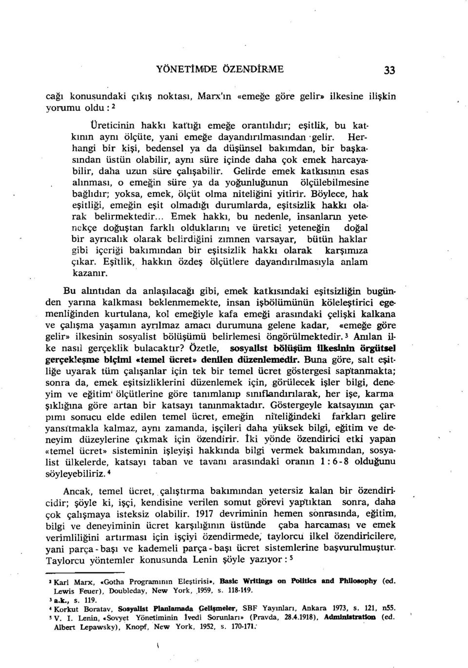 Gelirde emek katkısının esas alınması, o emeğin süre ya da yoğunluğunun ölçülebilmesine bağlıdır; yoksa, emek, ölçüt olma niteliğini yitirir.