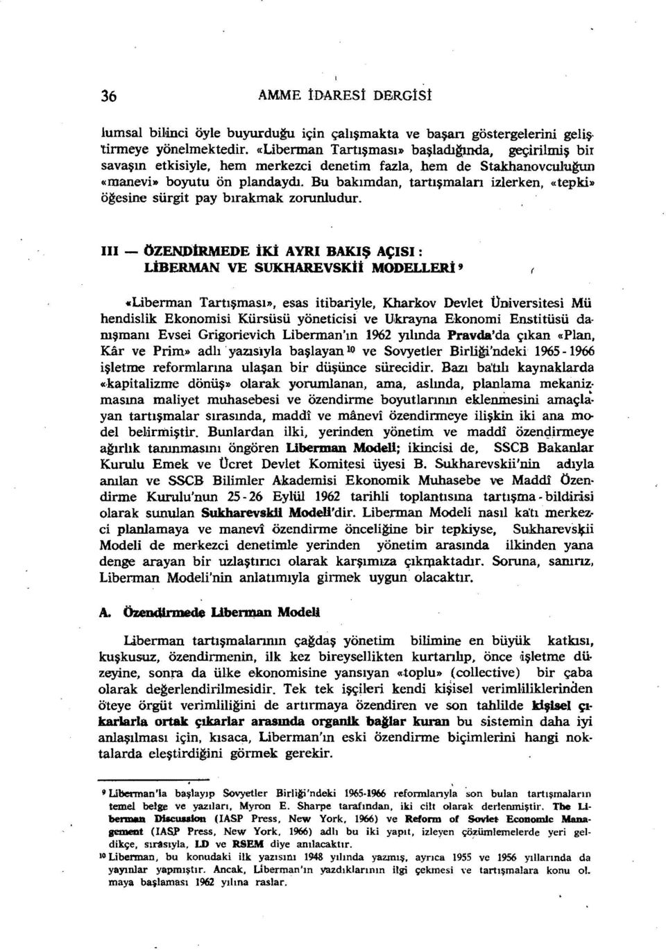 Bu bakımdan, tartışmaları izlerken, «tepki» öğesirıe sürgit pay bırakmak zorunludur. iii - ÖZENDtRMEDE ıki AYRI BAKıŞ AÇısı: LİBERMAN VE SUK.HAREVSKU MODELLERİ 9.