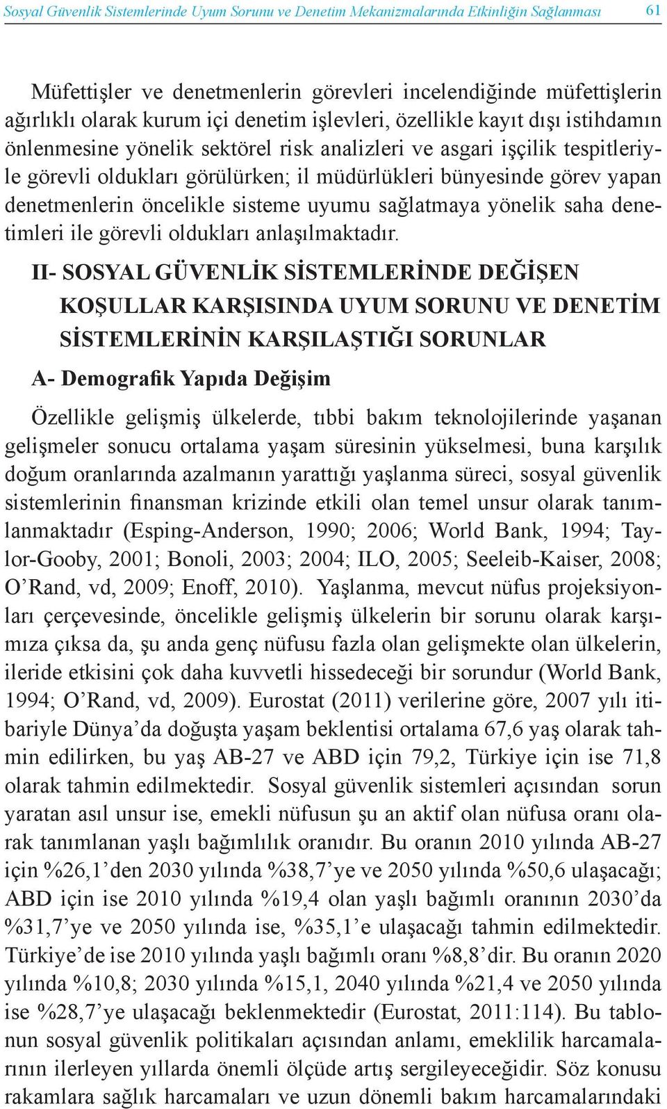 denetmenlerin öncelikle sisteme uyumu sağlatmaya yönelik saha denetimleri ile görevli oldukları anlaşılmaktadır.