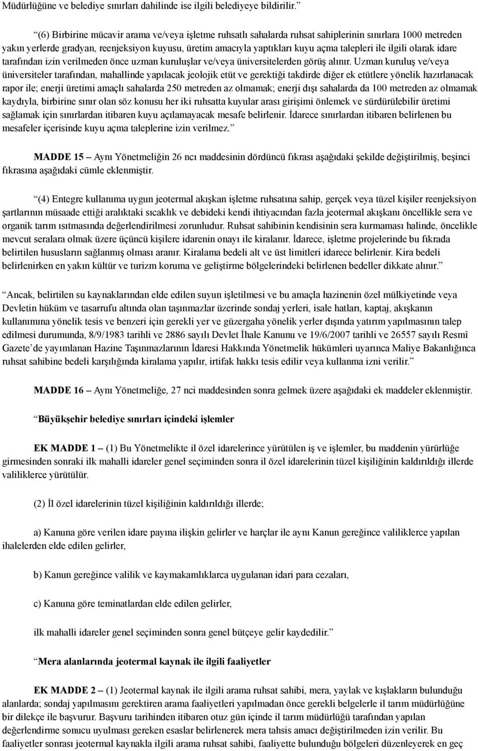 ile ilgili olarak idare tarafından izin verilmeden önce uzman kuruluşlar ve/veya üniversitelerden görüş alınır.