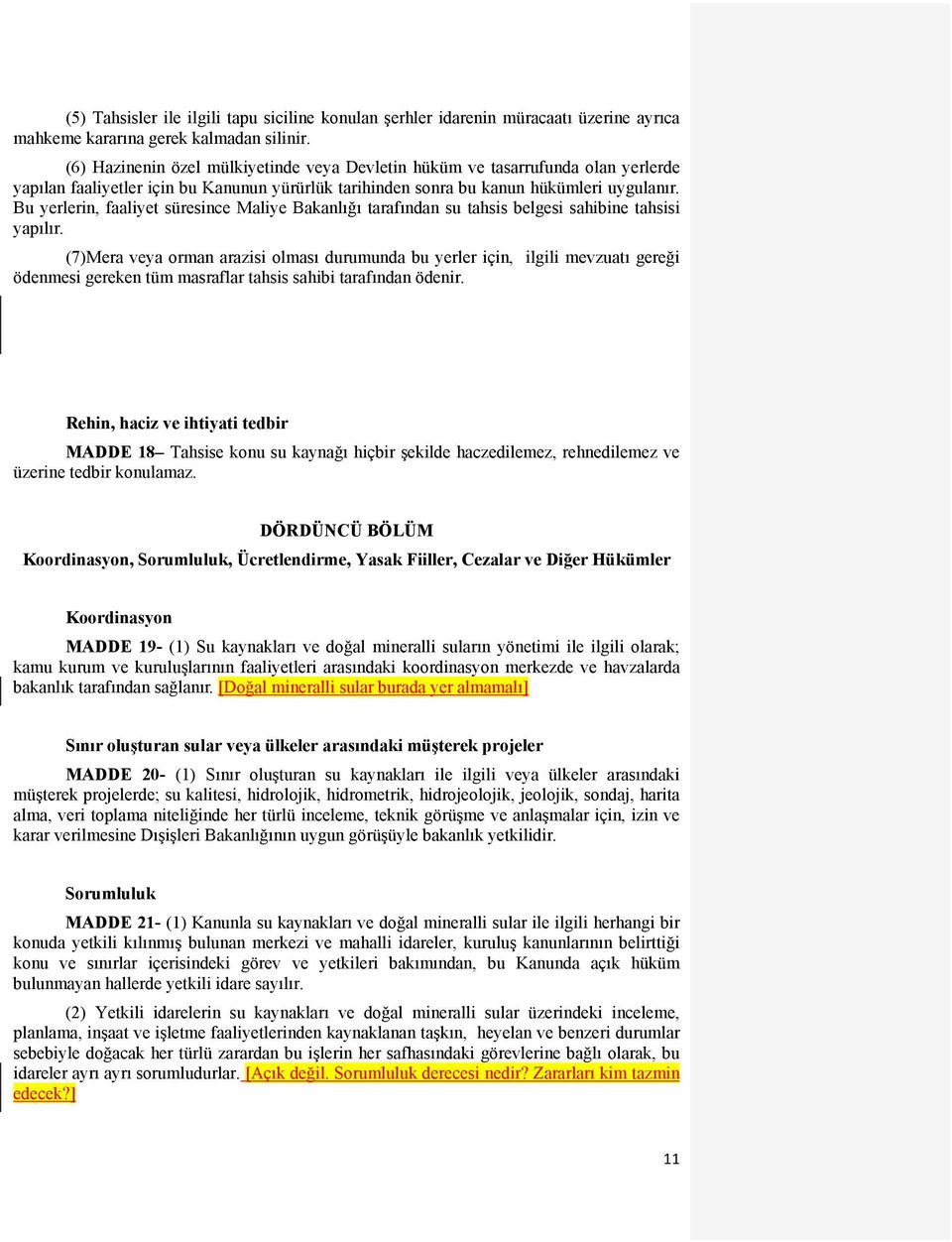 Bu yerlerin, faaliyet süresince Maliye Bakanlığı tarafından su tahsis belgesi sahibine tahsisi yapılır.