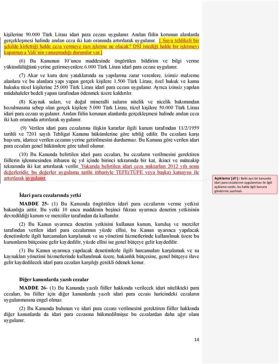 ] (6) Bu Kanunun 10 uncu maddesinde öngörülen bildirim ve bilgi verme yükümlülüğünü yerine getirmeyenlere 6.000 Türk Lirası idarî para cezası uygulanır.