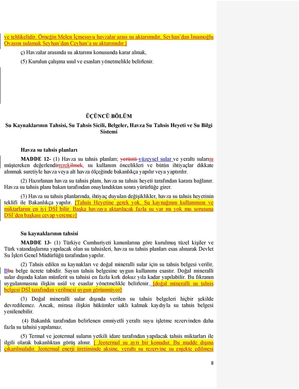 ÜÇÜNCÜ BÖLÜM Su Kaynaklarının Tahsisi, Su Tahsis Sicili, Belgeler, Havza Su Tahsis Heyeti ve Su Bilgi Sistemi Havza su tahsis planları MADDE 12- (1) Havza su tahsis planları; yerüstü yüzeysel sular