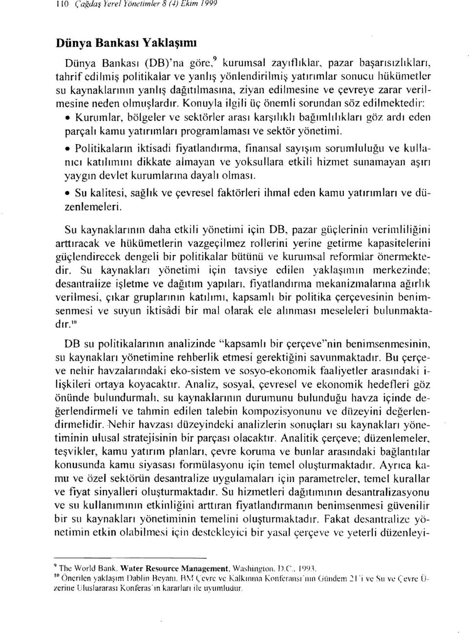 Konuyla ilgili üç önemli sorundan söz edilmektedir: Kurumlar, bölgeler ve sektörler arası karşılıklı bağımlılıkları göz ardı eden parçalı kamu yatırımları programlaması ve sektör yönetimi.