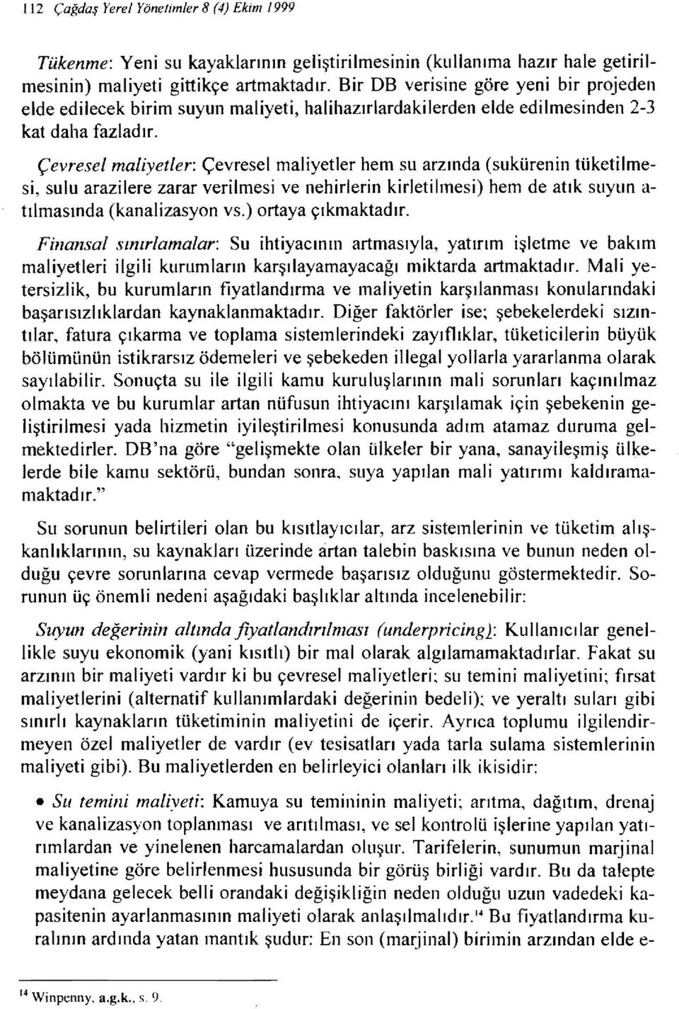 çevresel maliyetler: çevresel maliyetler hem su arzında (sukürenin tüketilmesi, sulu arazilere zarar verilmesi ve nehirlerin kirletilmesi) hem de atık suyun a tılmasında (kanalizasyon vs.