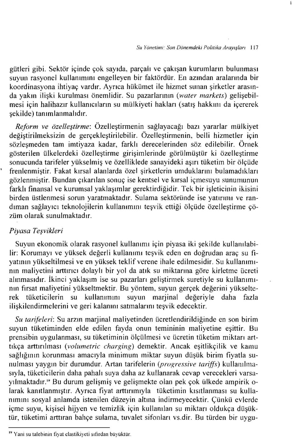 Su pazarlarının (water markets) gelişebilmesi için halihazır kullanıcıların su mülkiyeti hakları (satış hakkını da içererek şekilde) tanımlanmalıdır.