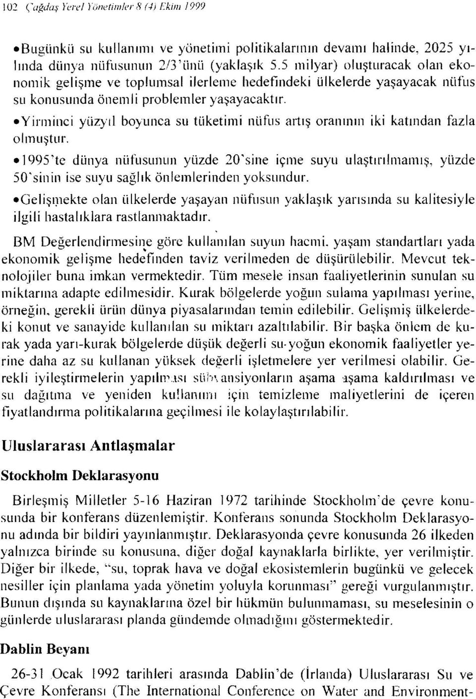 - Yirminci yüzyıl boyunca su tüketimi nüfus artış oranının iki katından fazla olmuştur.