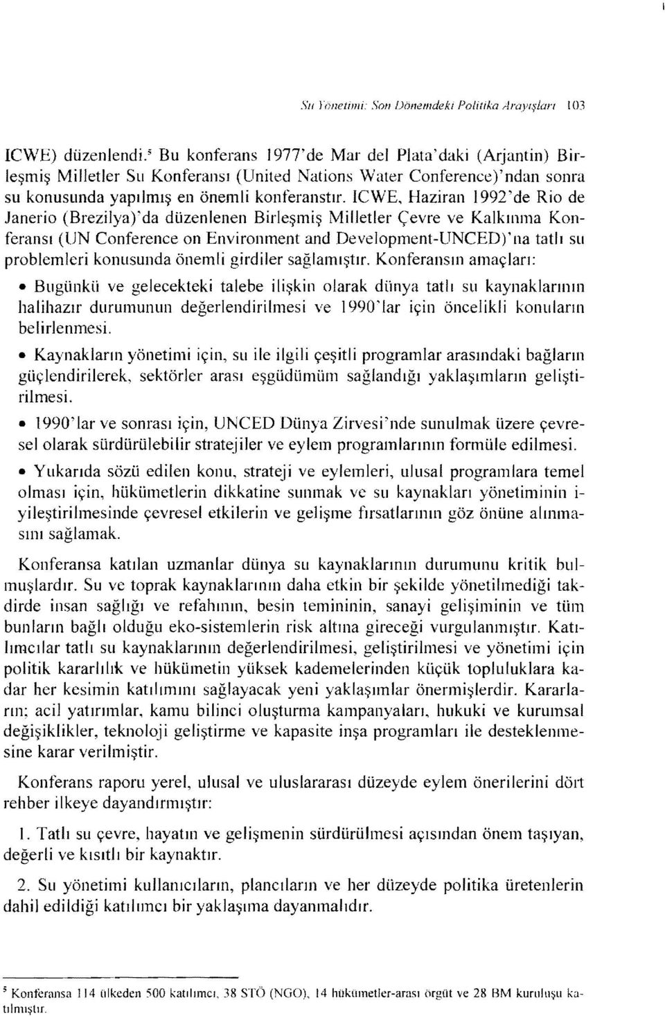 ICWE, Hazİran 1992'de Rio de Janerio (Brezilya)'da düzenlenen Birleşmiş Milletler Çevre ve Kalkınma Konferansı (UN Conference on Environment and Development-UNCED)' na tatlı su problemleri konusunda