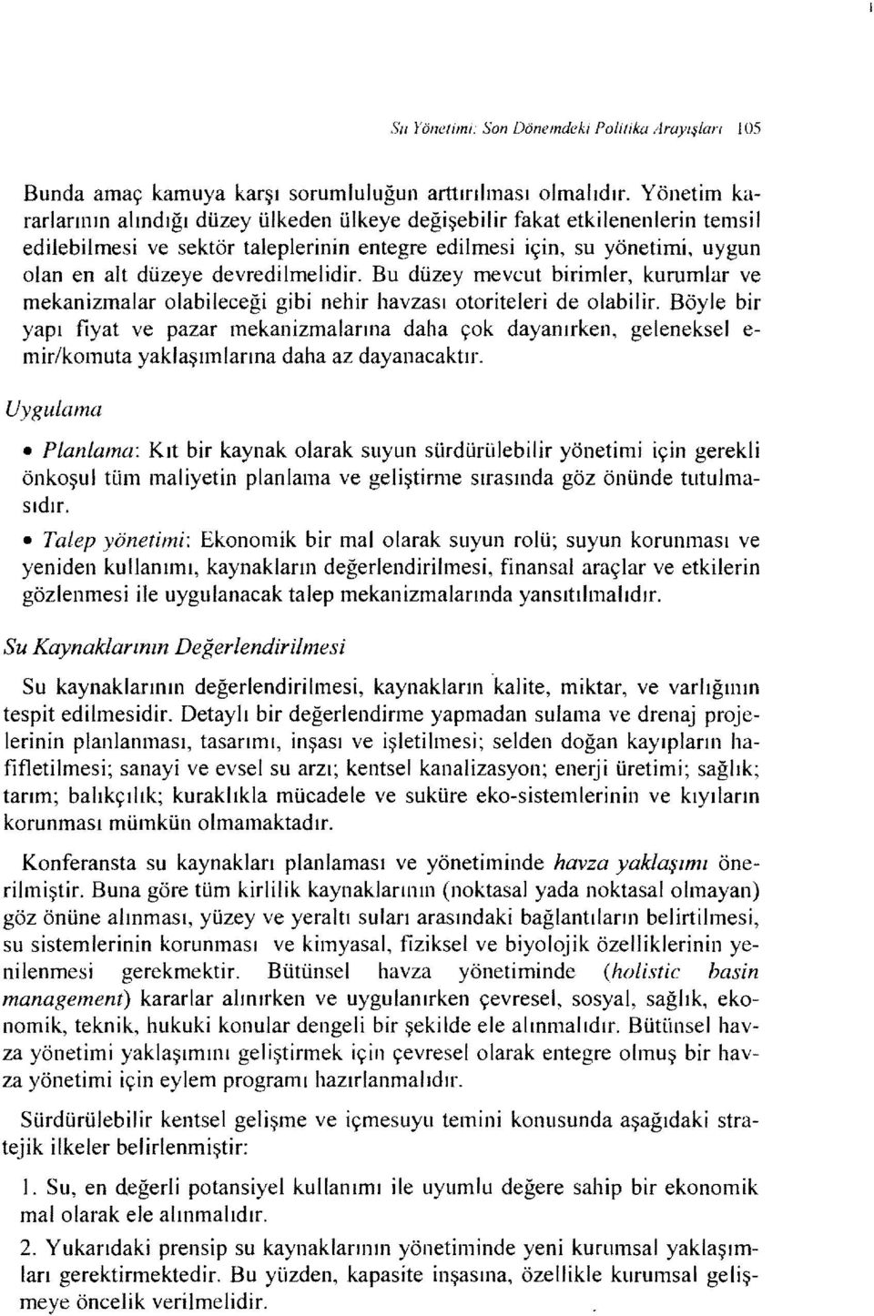 devredilmelidir. Bu düzey mevcut birimler, kurumlar ve mekanizmalar olabileceği gibi nehir havzası otoriteleri de olabilir.