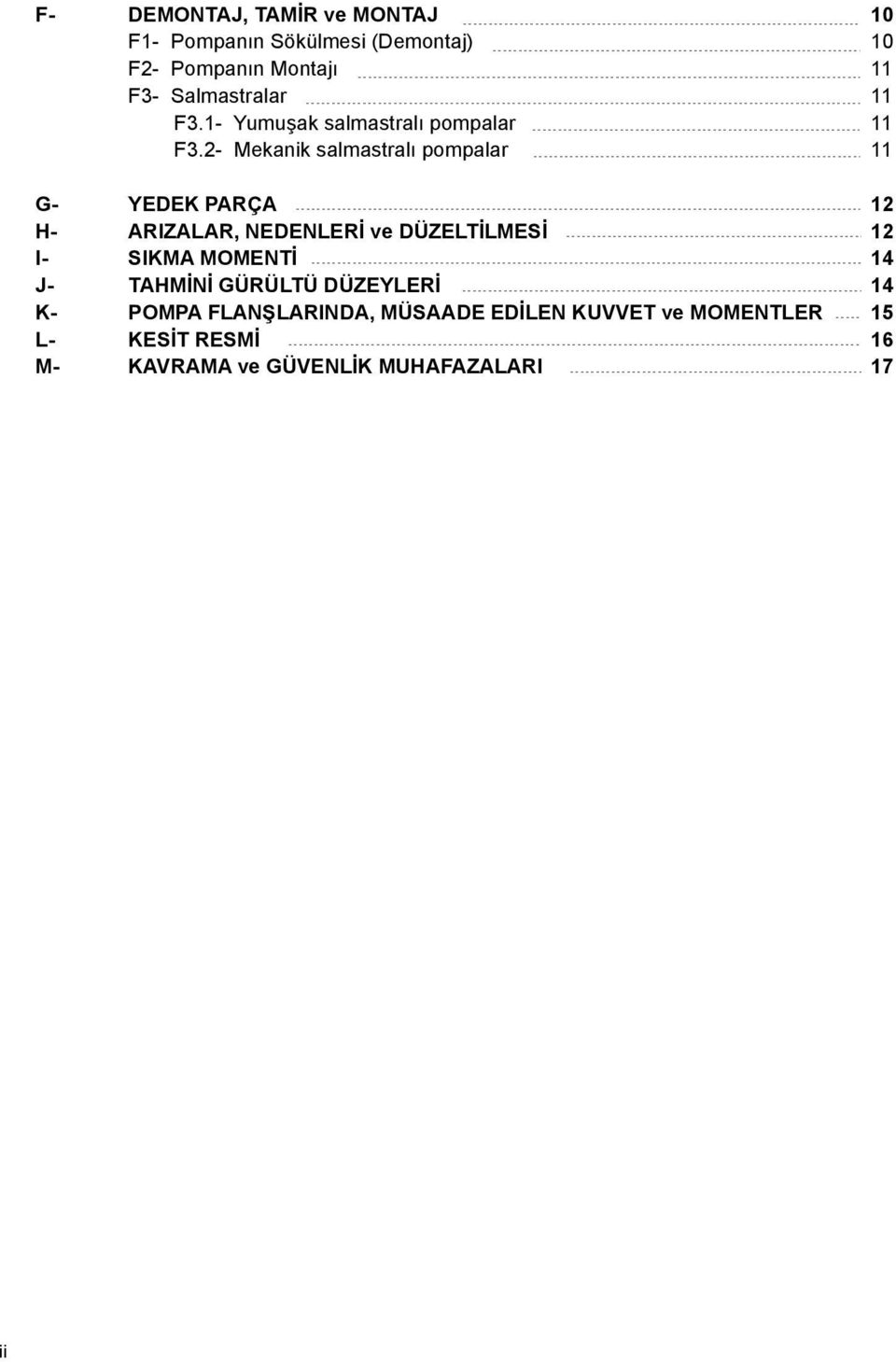 2- Mekanik salmastralı pompalar 11 G- YEDEK PARÇA 12 H- ARIZALAR, NEDENLERİ ve DÜZELTİLMESİ 12 I- SIKMA