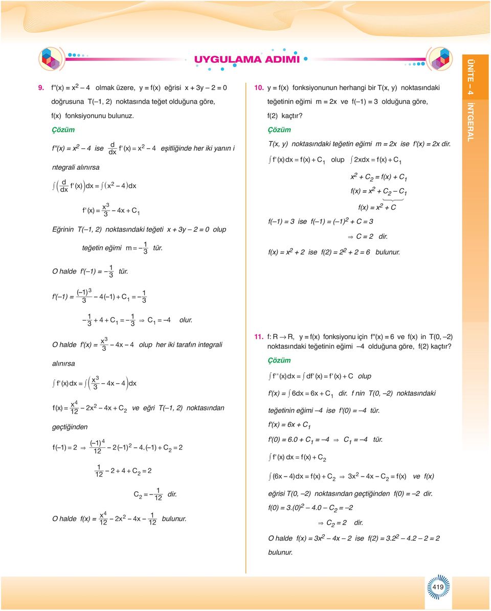 f() fonksionunun hehngi i T(, ) noktsındki teğetinin eğimi m ve f( ) olduğun göe, f() kçtı? T(, ) noktsındki teğetin eğimi m ise f'() di. f'( ) d f( ) olup d f( ) f( ) ise f( ) ( ) f() f() f() & di.