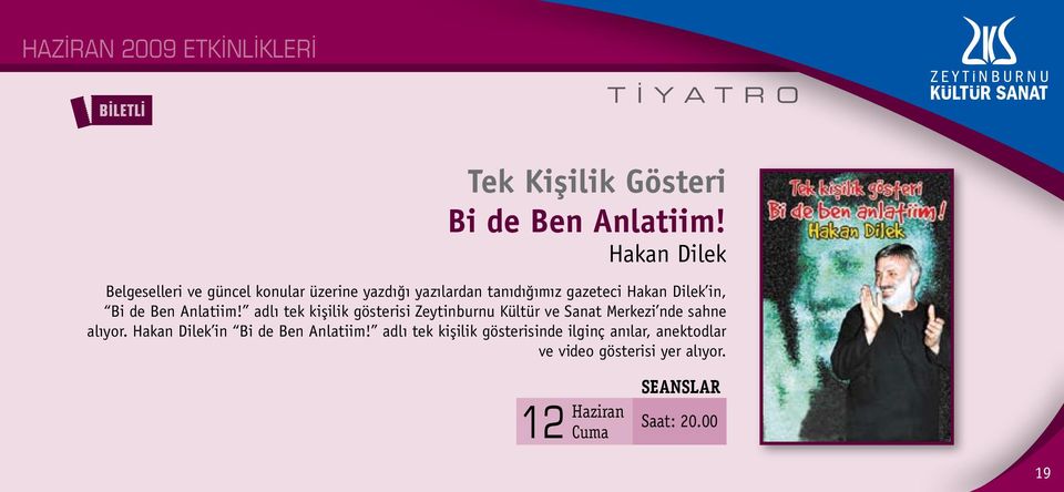 de Ben Anlatiim! adlı tek kişilik gösterisi Zeytinburnu Kültür ve Sanat Merkezi nde sahne alıyor.