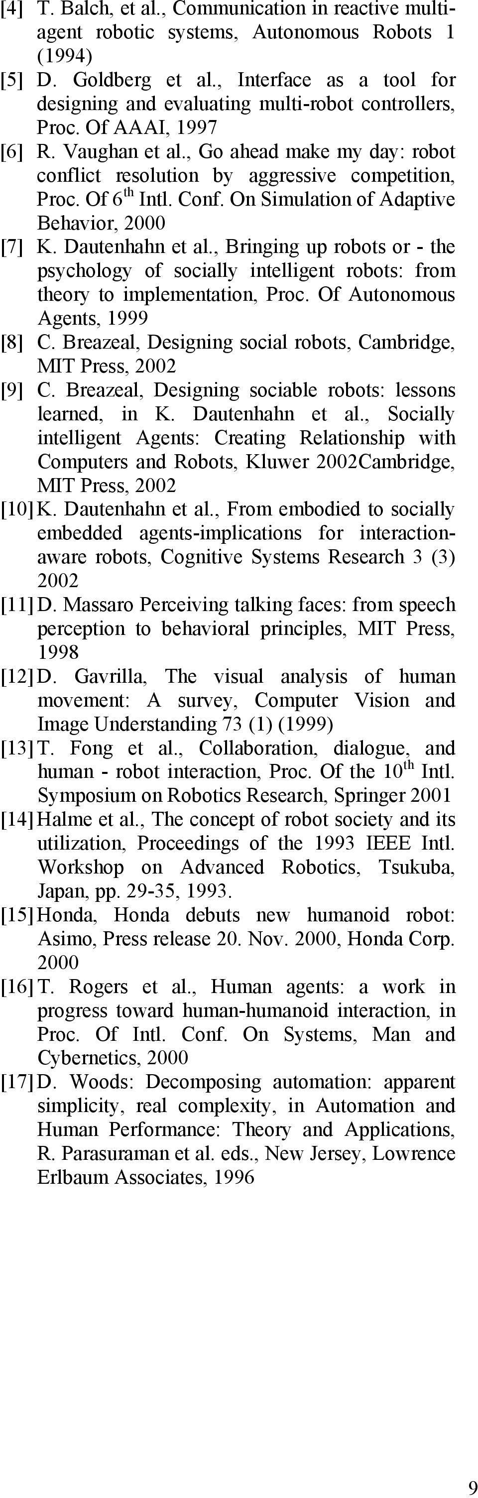 Of 6 th Intl. Conf. On Simulation of Adaptive Behavior, 2000 [7] K. Dautenhahn et al., Bringing up robots or - the psychology of socially intelligent robots: from theory to implementation, Proc.