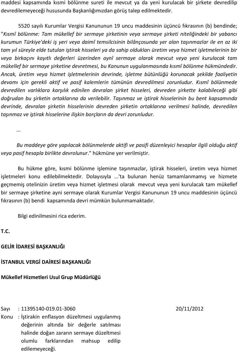 Türkiye'deki iş yeri veya daimî temsilcisinin bilânçosunda yer alan taşınmazlar ile en az iki tam yıl süreyle elde tutulan iştirak hisseleri ya da sahip oldukları üretim veya hizmet işletmelerinin