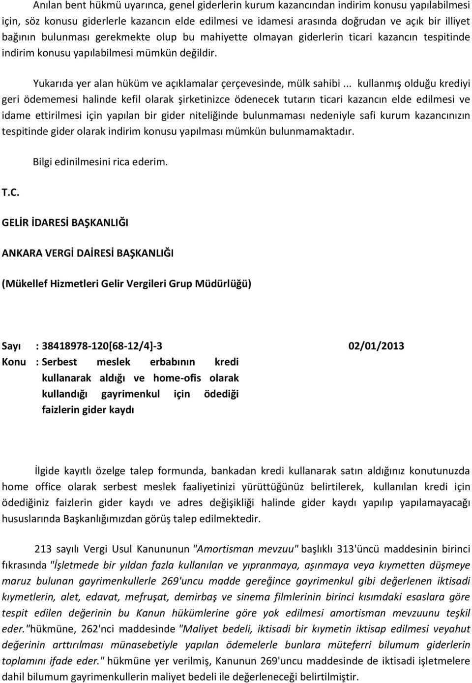 .. kullanmış olduğu krediyi geri ödememesi halinde kefil olarak şirketinizce ödenecek tutarın ticari kazancın elde edilmesi ve idame ettirilmesi için yapılan bir gider niteliğinde bulunmaması