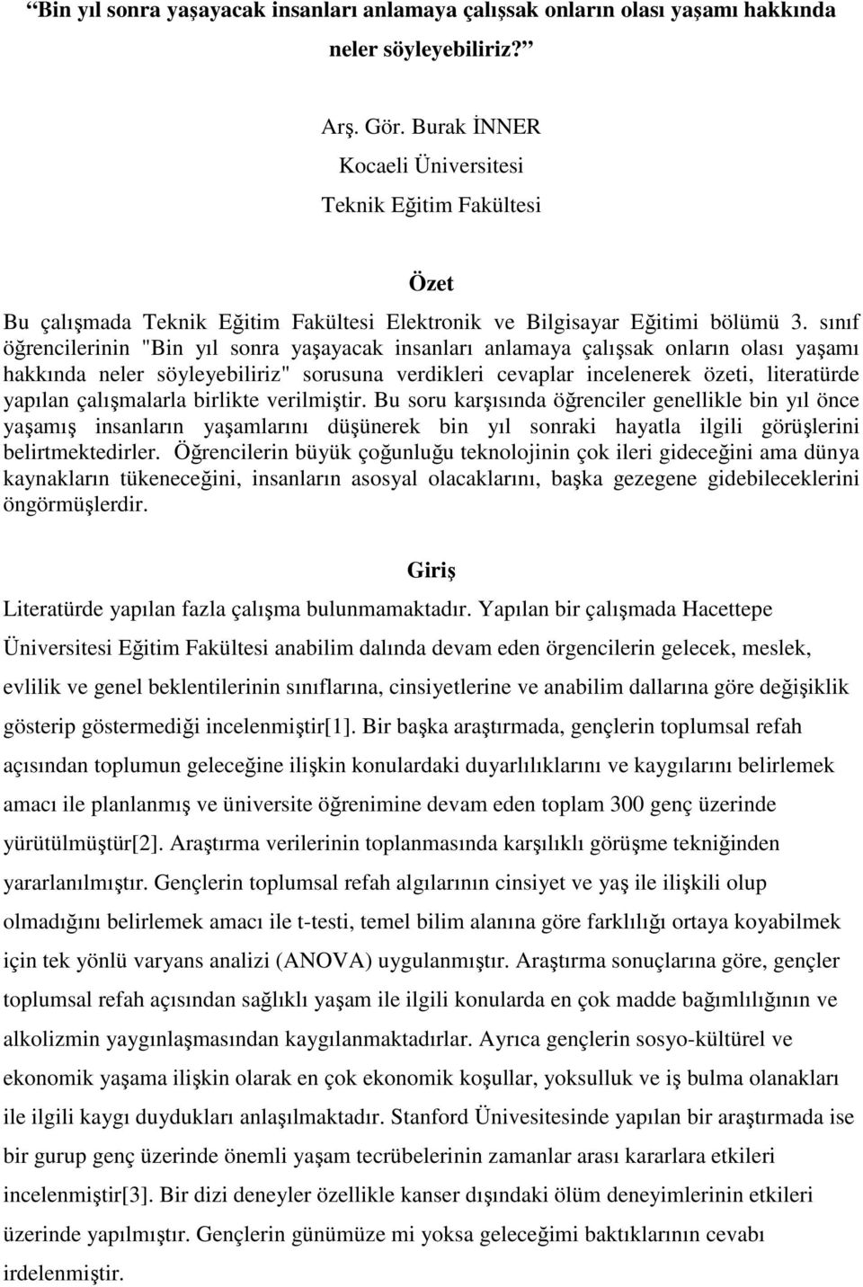 sınıf öğrencilerinin "Bin yıl sonra yaşayacak insanları anlamaya çalışsak onların olası yaşamı hakkında neler söyleyebiliriz" sorusuna verdikleri cevaplar incelenerek özeti, literatürde yapılan