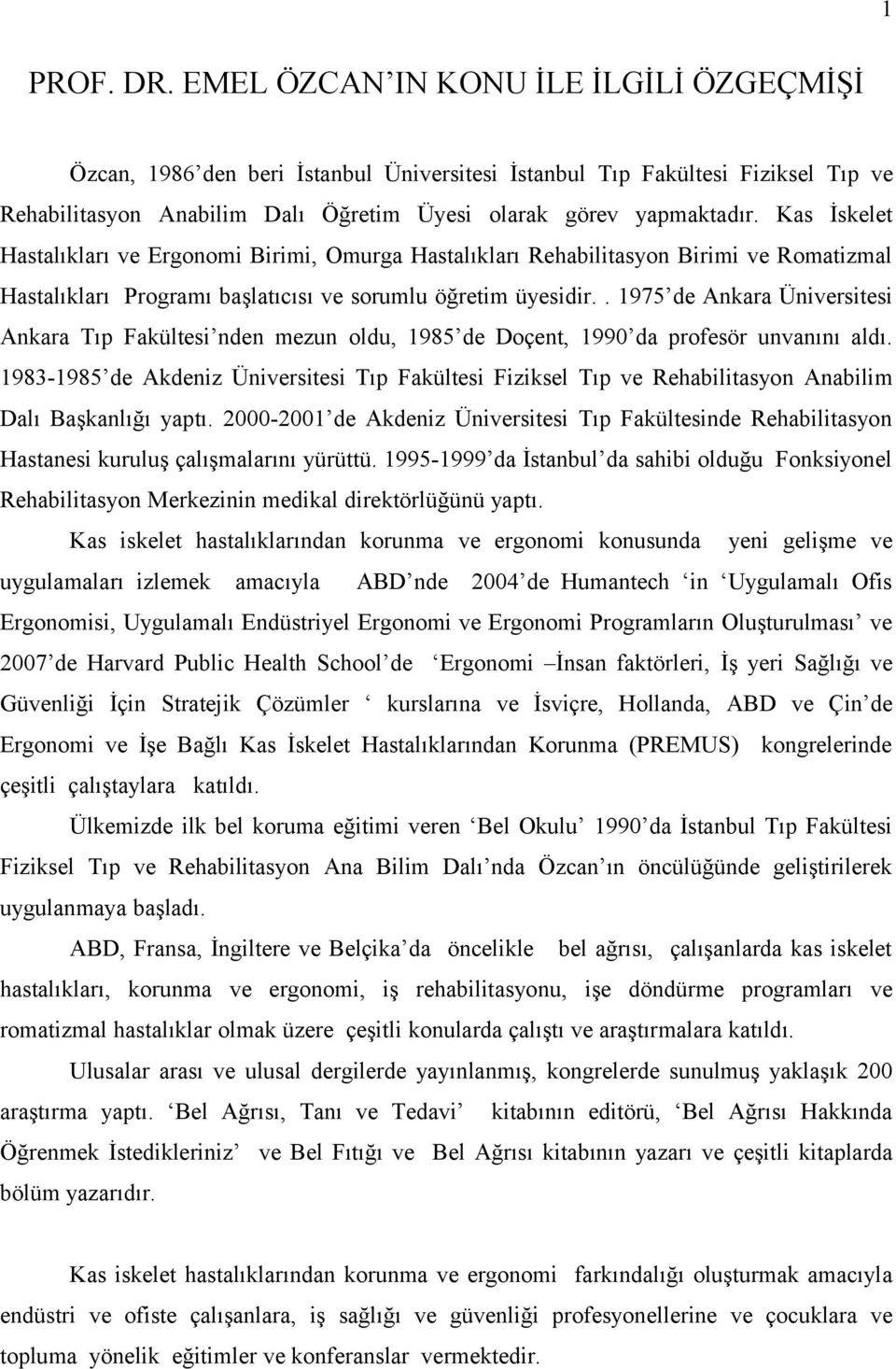 Kas İskelet Hastalıkları ve Ergonomi Birimi, Omurga Hastalıkları Rehabilitasyon Birimi ve Romatizmal Hastalıkları Programı başlatıcısı ve sorumlu öğretim üyesidir.