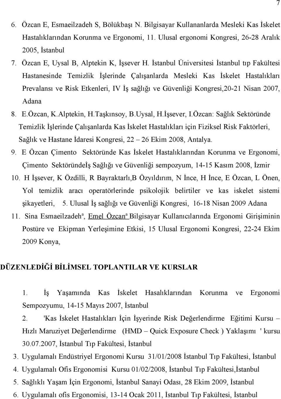 İstanbul Üniversitesi İstanbul tıp Fakültesi Hastanesinde Temizlik İşlerinde Çalışanlarda Mesleki Kas İskelet Hastalıkları Prevalansı ve Risk Etkenleri, IV İş sağlığı ve Güvenliği Kongresi,20-21