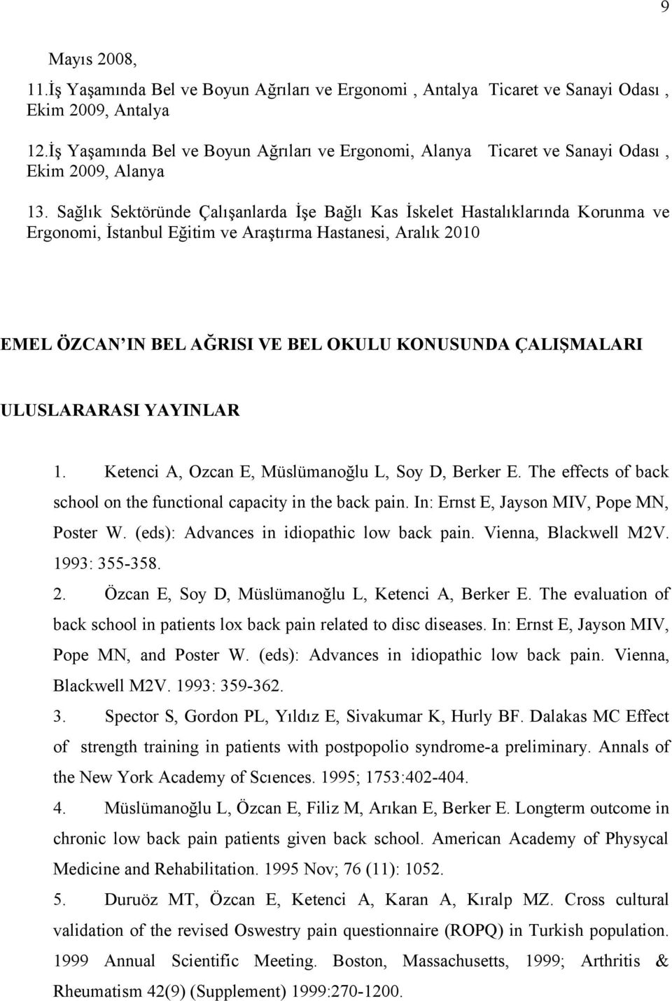 Sağlık Sektöründe Çalışanlarda İşe Bağlı Kas İskelet Hastalıklarında Korunma ve Ergonomi, İstanbul Eğitim ve Araştırma Hastanesi, Aralık 2010 EMEL ÖZCAN IN BEL AĞRISI VE BEL OKULU KONUSUNDA