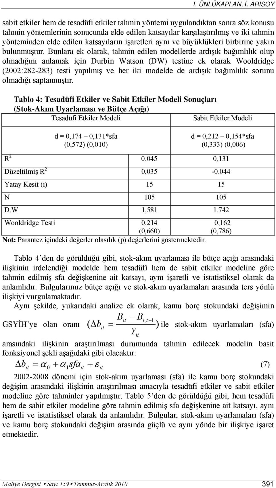 işareleri aynı ve büyüklükleri birbirine yakın bulunmuşur.