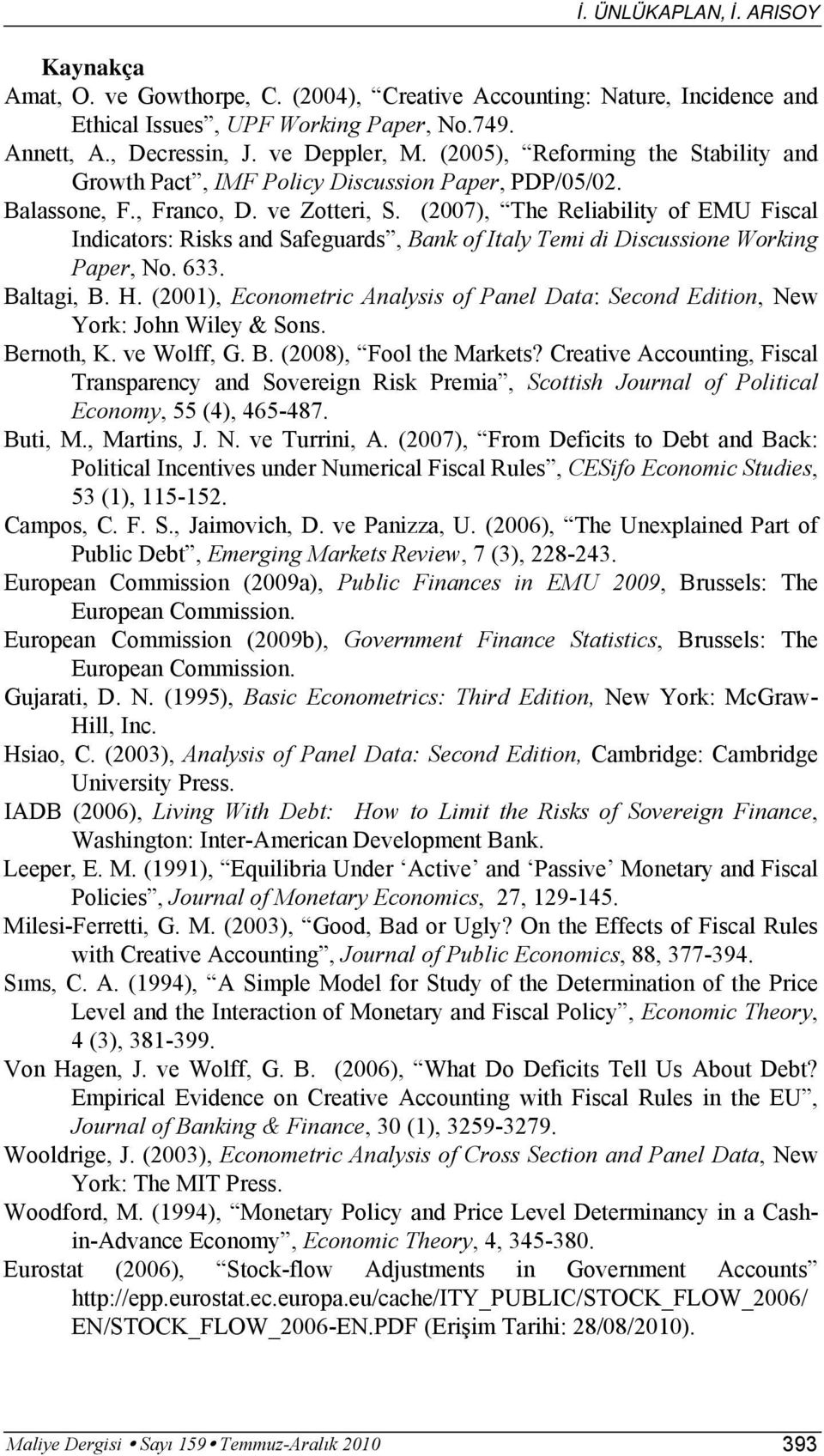 (2007), The Reliabiliy of EMU Fiscal Indicaors: Risks and Safeguards, Bank of Ialy Temi di Discussione Working Paper, No. 633. Balagi, B. H.