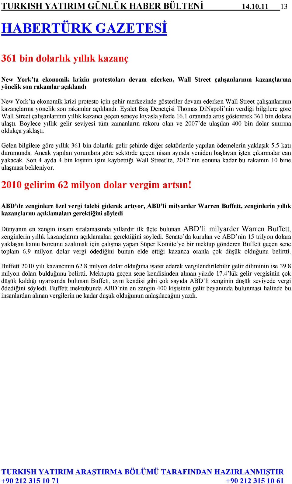 ekonomik krizi protesto için şehir merkezinde gösteriler devam ederken Wall Street çalışanlarının kazançlarına yönelik son rakamlar açıklandı.