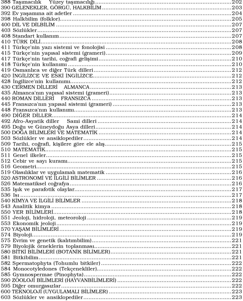 ..210 418 Türkçe'nin kullanõmõ...210 419 Osmanlõca ve diğer Türk dilleri...212 420 İNGİLİZCE VE ESKİ İNGİLİZCE...212 428 İngilizce'nin kullanõmõ...212 430 CERMEN DİLLERİ ALMANCA.