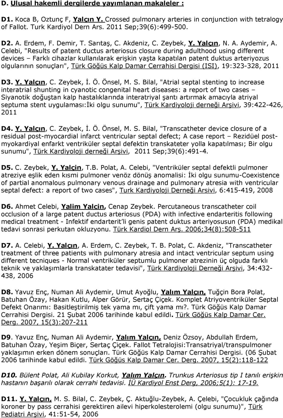 Celebi, "Results of patent ductus arteriosus closure during adulthood using different devices Farklı cihazlar kullanılarak erişkin yaşta kapatılan patent duktus arteriyozus olgularının sonuçları",