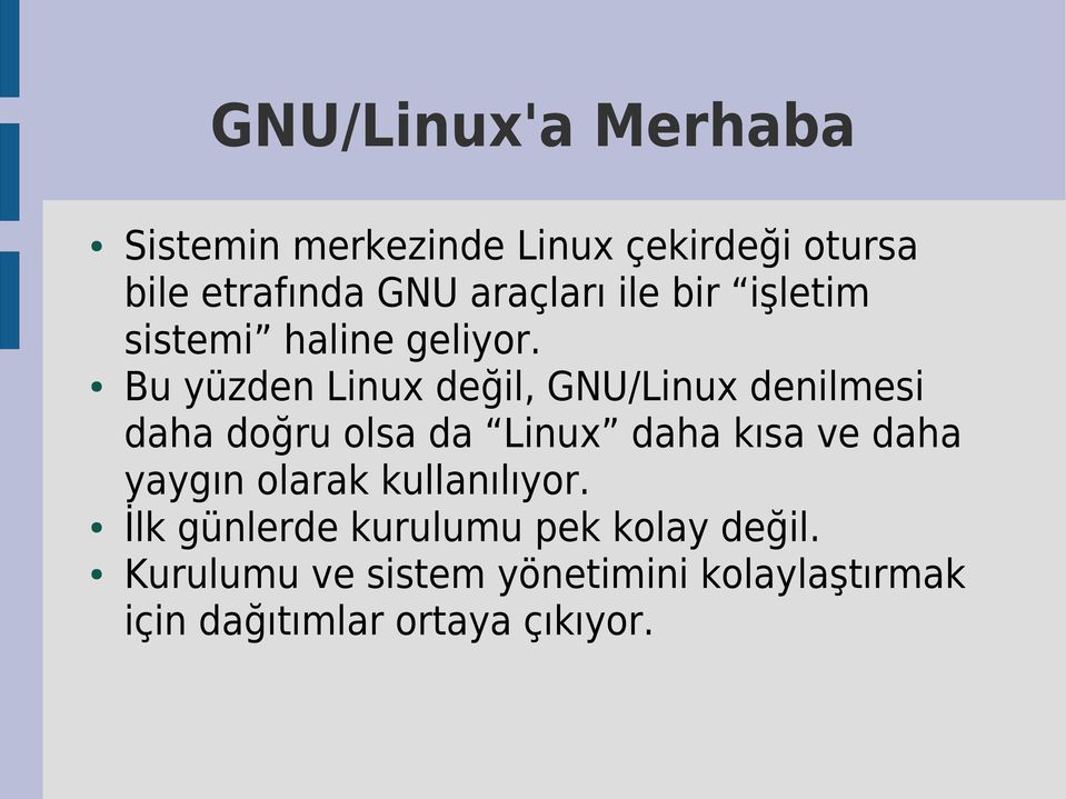 Bu yüzden Linux değil, GNU/Linux denilmesi daha doğru olsa da Linux daha kısa ve daha