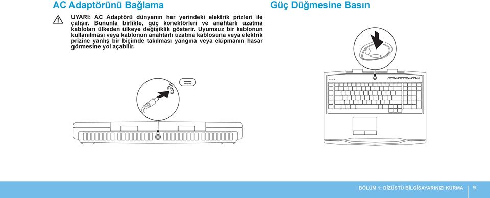 Uyumsuz bir kablonun kullanılması veya kablonun anahtarlı uzatma kablosuna veya elektrik prizine yanlış bir