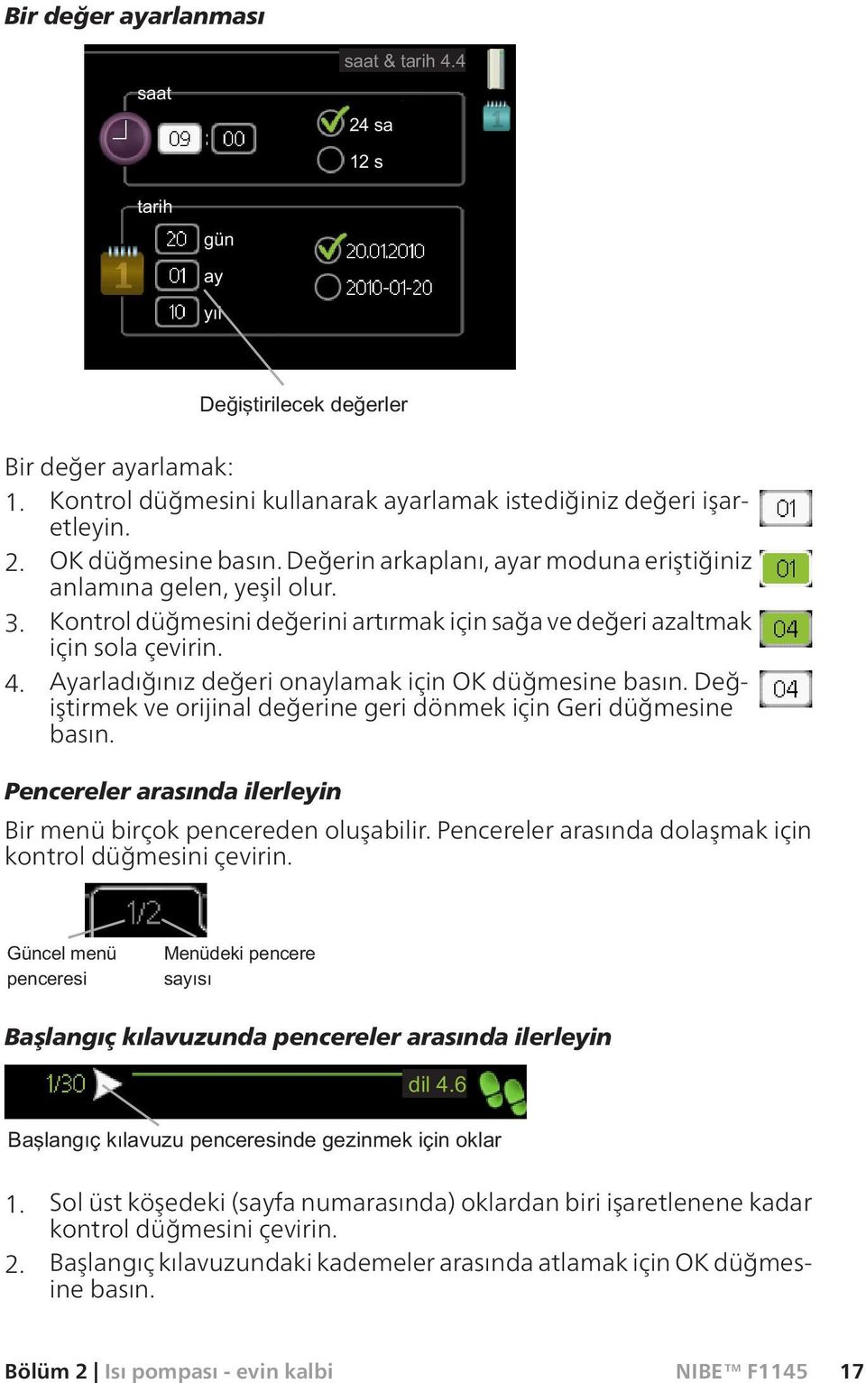 Ayarladığınız değeri onaylamak için OK düğmesine basın. Değiştirmek ve orijinal değerine geri dönmek için Geri düğmesine basın. Pencereler arasında ilerleyin Bir menü birçok pencereden oluşabilir.