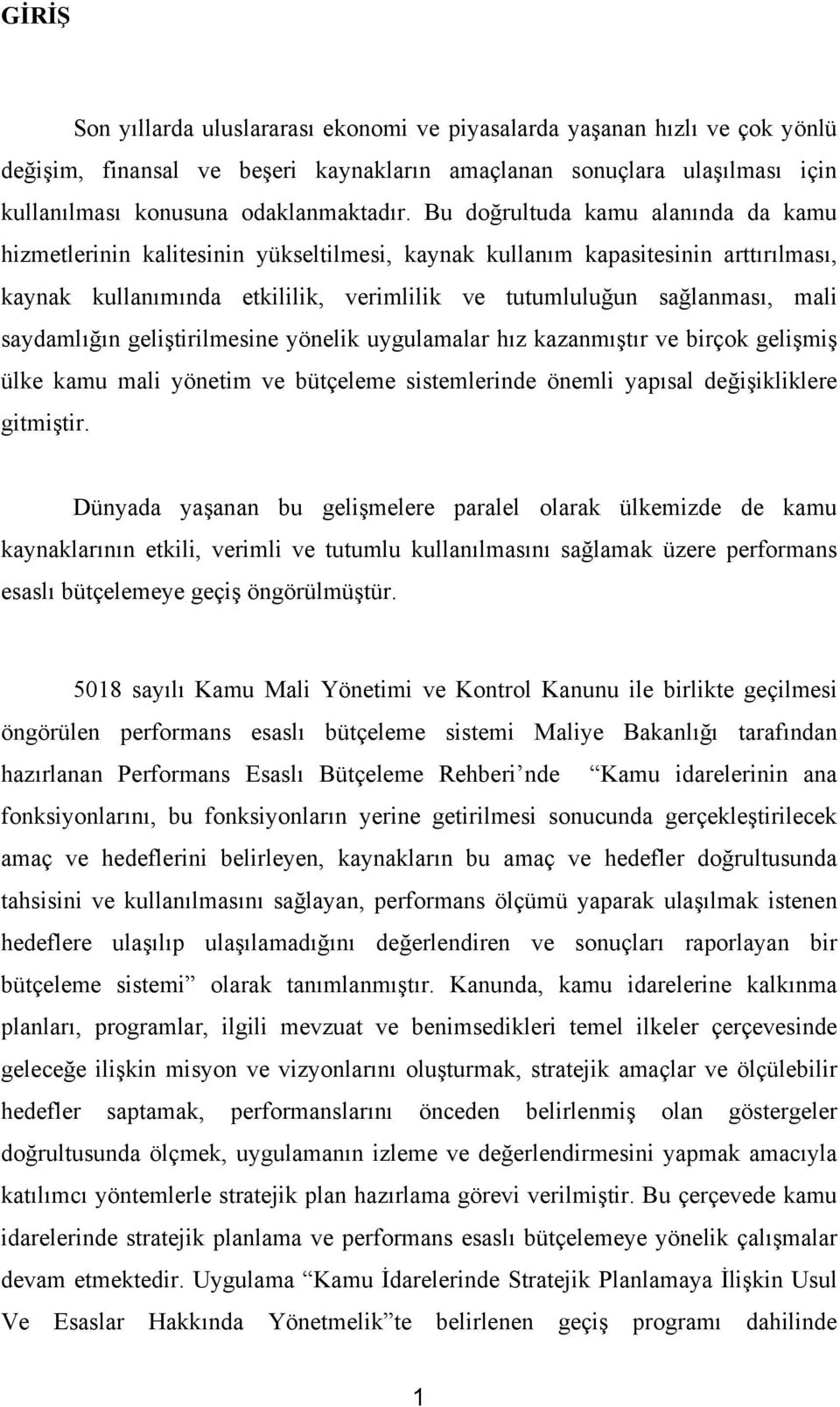 saydamlığın geliştirilmesine yönelik uygulamalar hız kazanmıştır ve birçok gelişmiş ülke kamu mali yönetim ve bütçeleme sistemlerinde önemli yapısal değişikliklere gitmiştir.