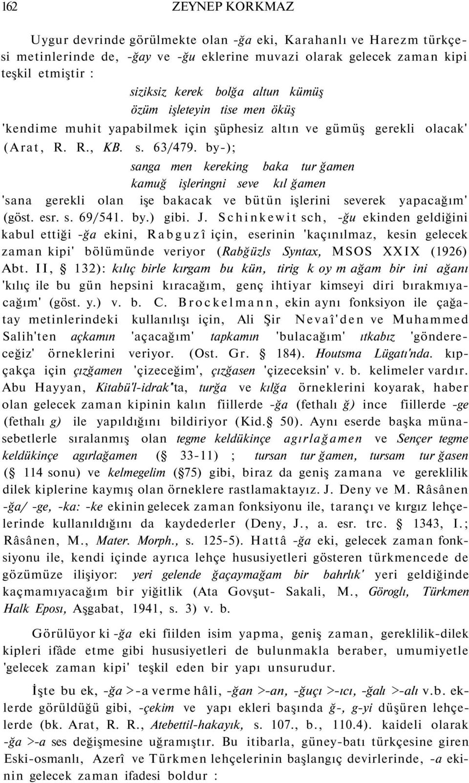 by-); sanga men kereking baka tur ğamen kamuğ işleringni seve kıl ğamen 'sana gerekli olan işe bakacak ve bütün işlerini severek yapacağım' (göst. esr. s. 69/541. by.) gibi. J.