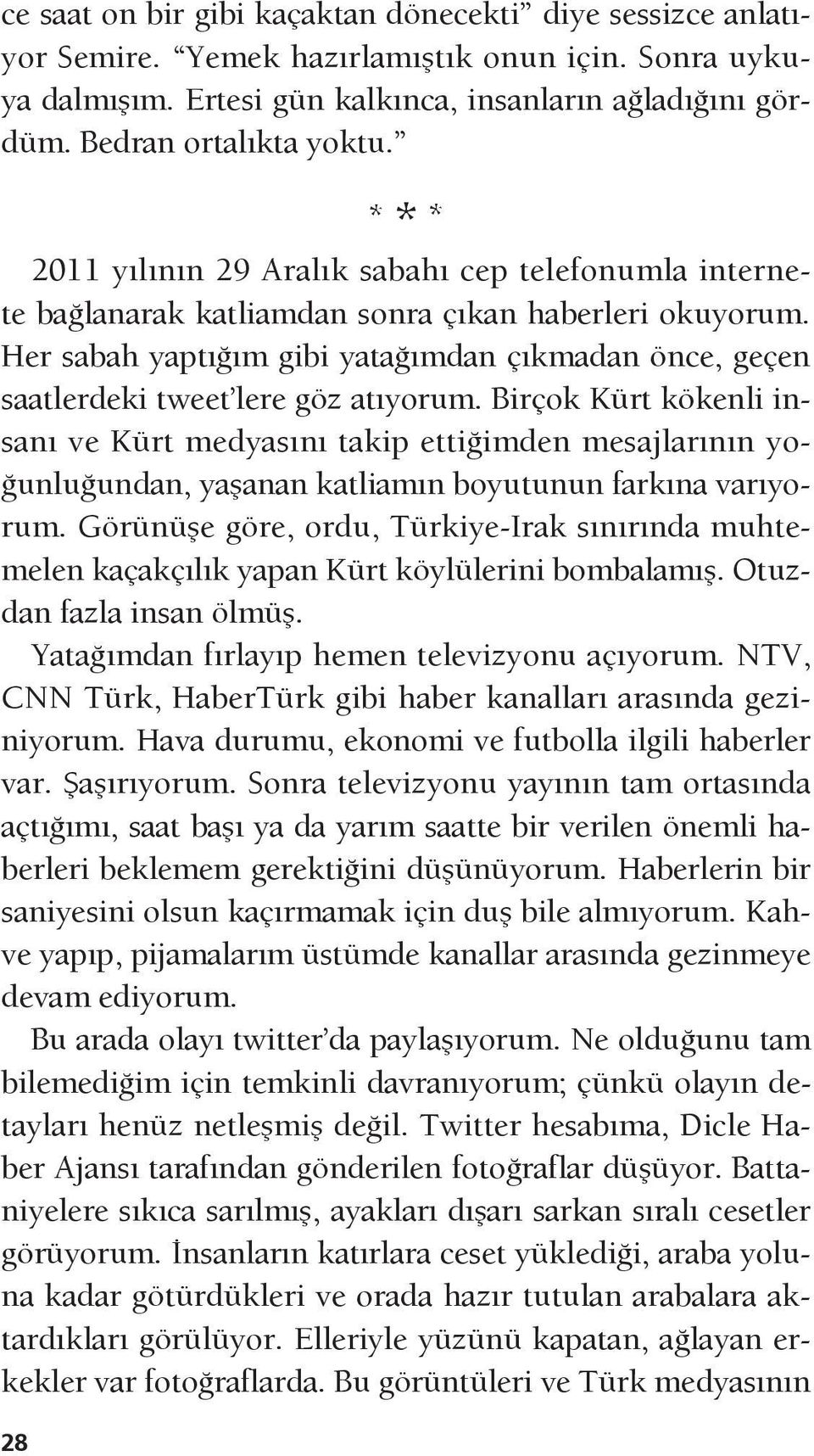 Her sabah yaptığım gibi yatağımdan çıkmadan önce, geçen saatlerdeki tweet lere göz atıyorum.