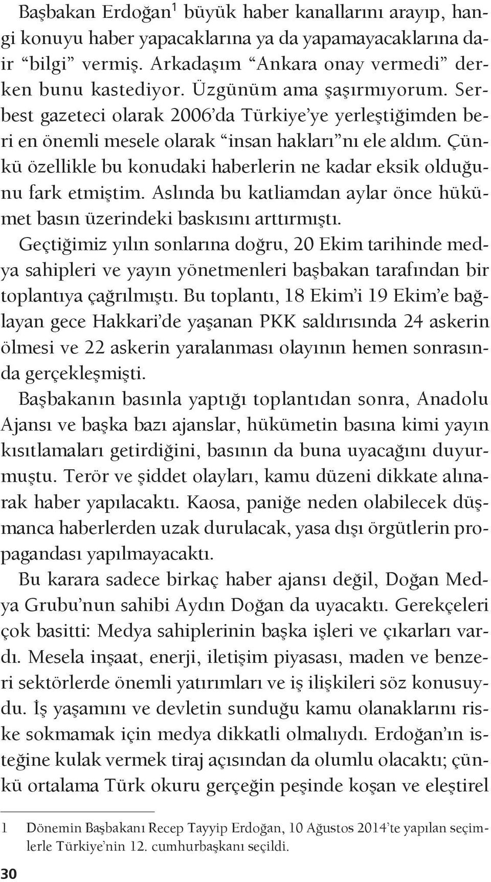 Çünkü özellikle bu konudaki haberlerin ne kadar eksik olduğunu fark etmiştim. Aslında bu katliamdan aylar önce hükümet basın üzerindeki baskısını arttırmıştı.