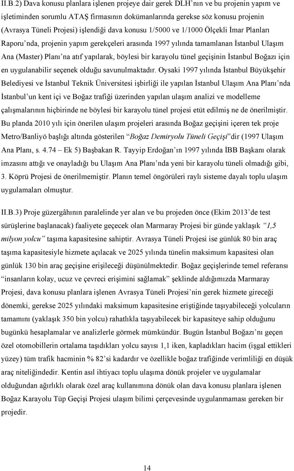 karayolu tünel geçişinin İstanbul Boğazı için en uygulanabilir seçenek olduğu savunulmaktadır.