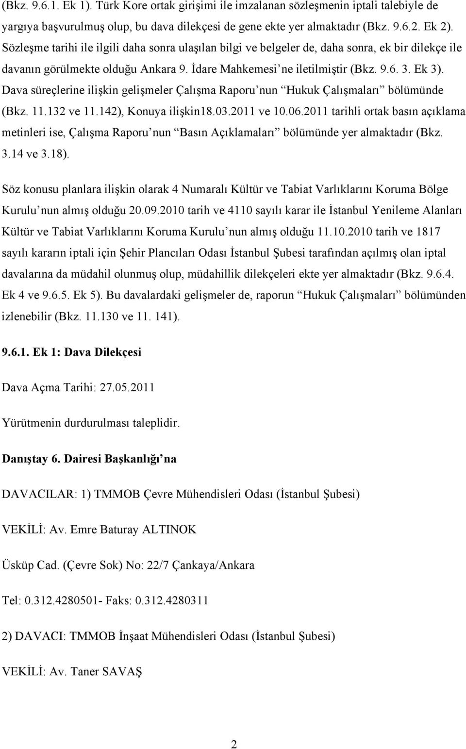 Dava süreçlerine ilişkin gelişmeler Çalışma Raporu nun Hukuk Çalışmaları bölümünde (Bkz. 11.132 ve 11.142), Konuya ilişkin18.03.2011 ve 10.06.