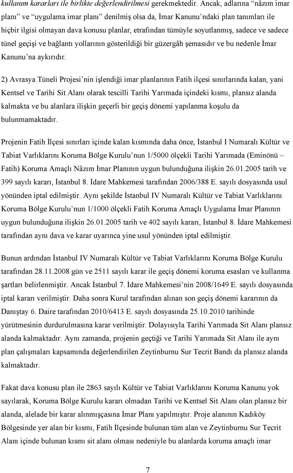 sadece tünel geçişi ve bağlantı yollarının gösterildiği bir güzergâh şemasıdır ve bu nedenle İmar Kanunu na aykırıdır.