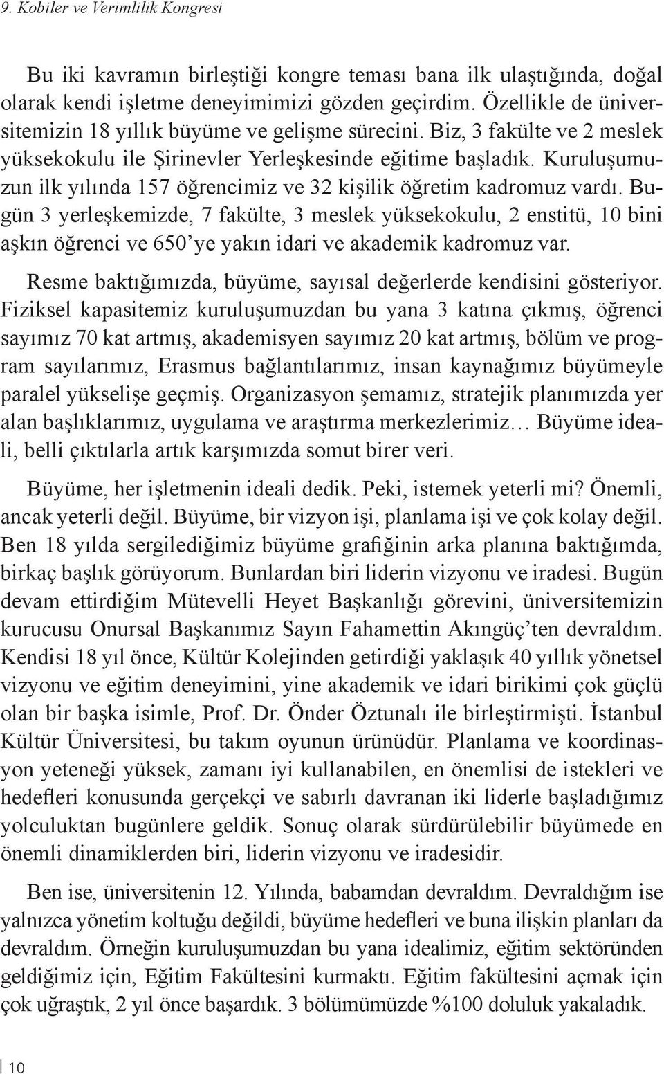 Kuruluşumuzun ilk yılında 157 öğrencimiz ve 32 kişilik öğretim kadromuz vardı.