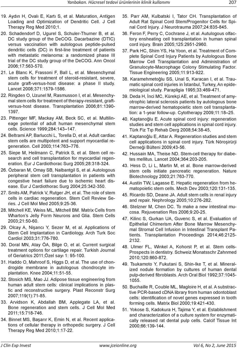 Dacarbazine (DTIC) versus vaccination with autologous peptide-pulsed dendritic cells (DC) in first-line treatment of patients with metastatic melanoma: a randomized phase III trial of the  Ann Oncol