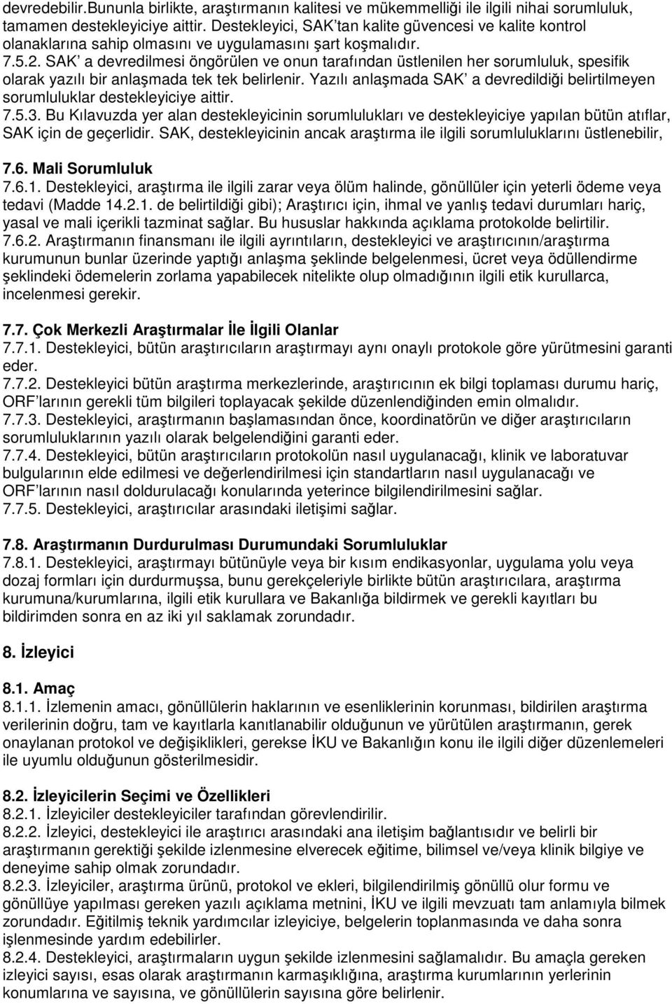 SAK a devredilmesi öngörülen ve onun tarafından üstlenilen her sorumluluk, spesifik olarak yazılı bir anlaşmada tek tek belirlenir.