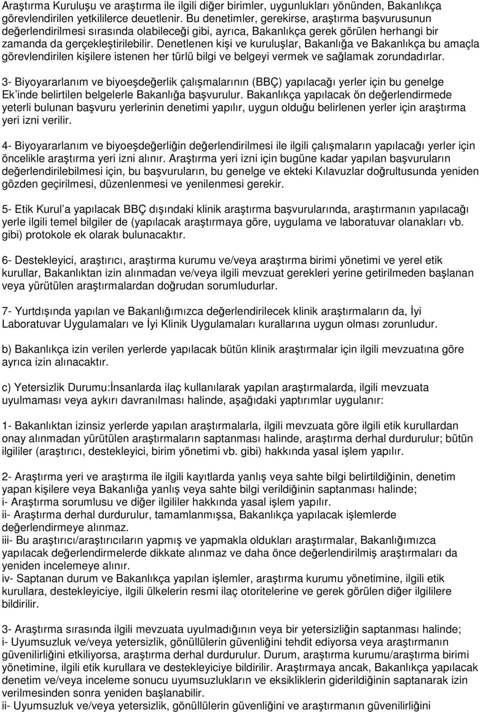 Denetlenen kişi ve kuruluşlar, Bakanlığa ve Bakanlıkça bu amaçla görevlendirilen kişilere istenen her türlü bilgi ve belgeyi vermek ve sağlamak zorundadırlar.