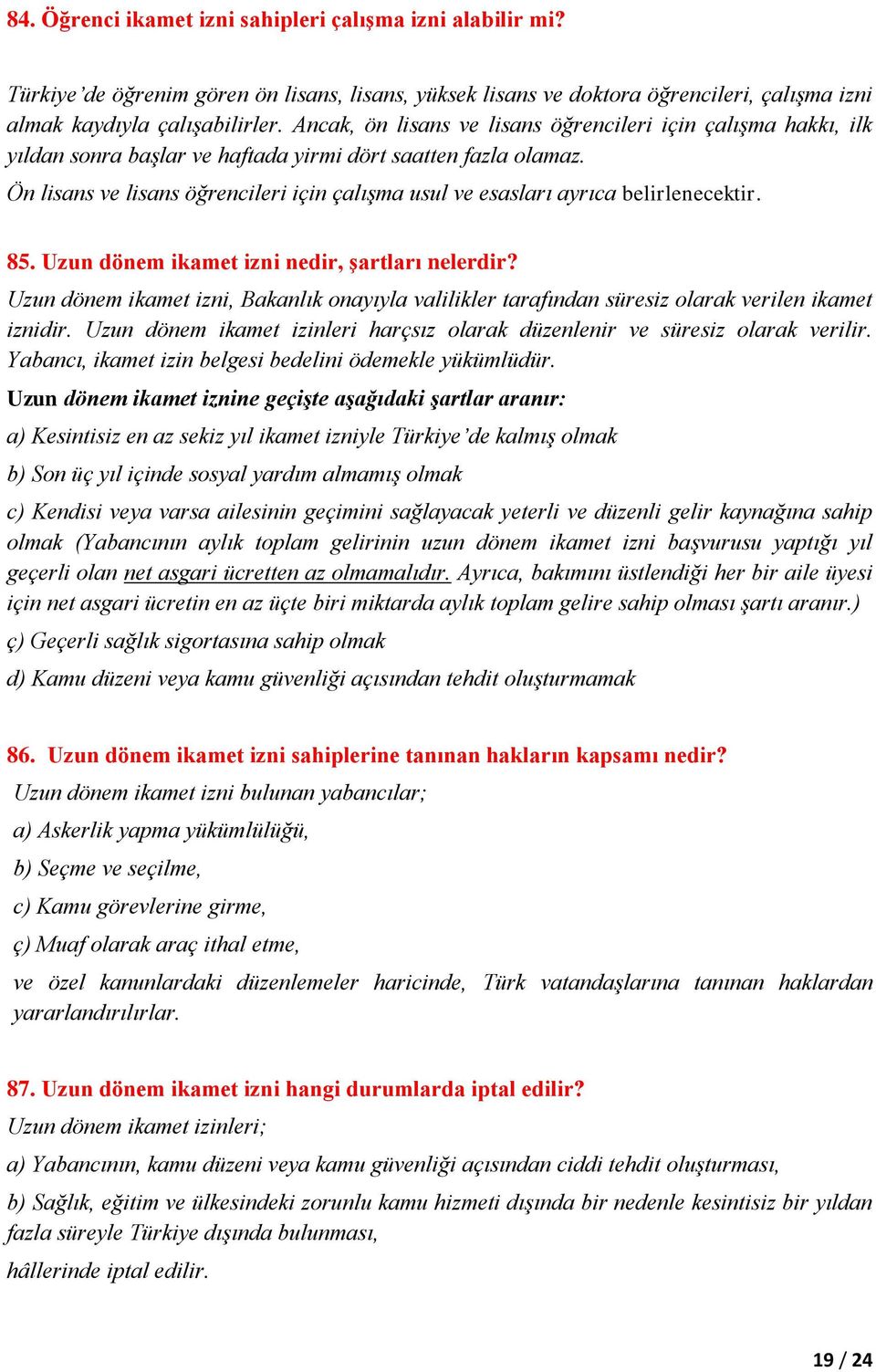 Ön lisans ve lisans öğrencileri için çalışma usul ve esasları ayrıca belirlenecektir. 85. Uzun dönem ikamet izni nedir, şartları nelerdir?