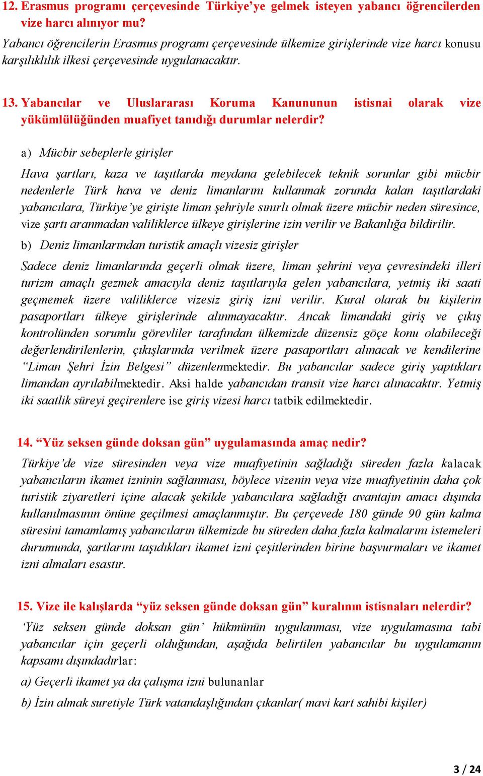 Yabancılar ve Uluslararası Koruma Kanununun istisnai olarak vize yükümlülüğünden muafiyet tanıdığı durumlar nelerdir?